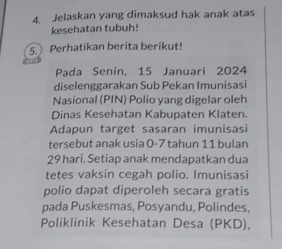 4. Jelaskan yang dimaksud hak anak atas kesehatan tubuh! (5.) Perhatikan berita berikut! chat Pada Senin, 15 Januari 2024 diselenggarakan Sub Pekan Imunisasi Nasional