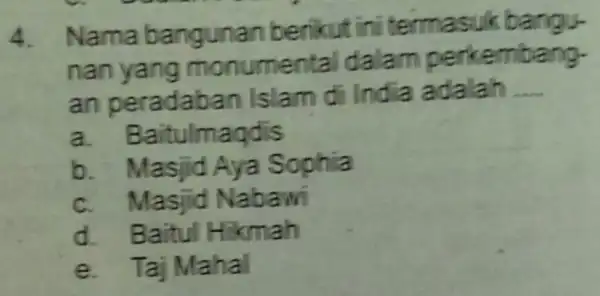 4. Nama ba berikut ini tennas uk bangu- nan yang monumen taldala m perkembang- an pera d aban Islam dilndia adalah __ a. Ba