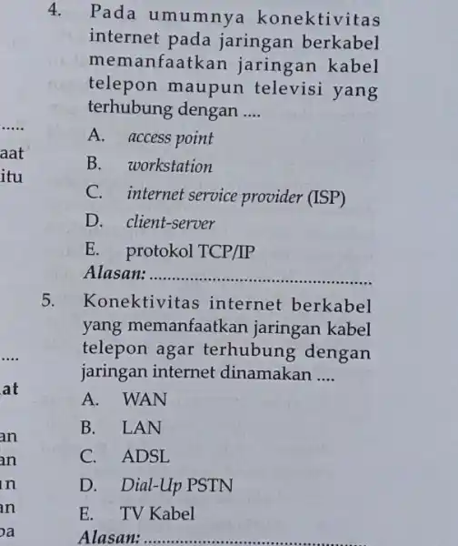 4. Pada umumnya konektivitas internet pada jaringan berkabel mem anfaatkan jaringan kabel telepon maupun televisi yang terhubung dengan __ A. access point B. workstation