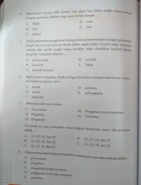 4.Pemanfaatan barang milik daerah oleh pihak lain dalam jangka waktu tertentu dengan menerima imbalan uang tunai disebut dengan __ A. hibah D. sewa B.