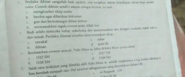 4 Perilaku ikhtiar sangatlah baik apabila kita terapkan dalam kehidupan sehari-hari secara rutin. Contoh ikhtiar sendiri adalah sebagai berikut, kecuali __ 4. menghindari sikap