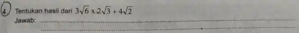 (4.)Tentukan hasil dari 3sqrt (6)times 2sqrt (3)+4sqrt (2) Jawab: __