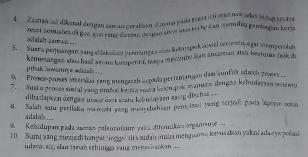 4. Zaman ini dikenal dengan zaman peralihan dimana pada masa ini manusia telah hidup secara semi nomaden di gua-gua yang disebut dengan abris sous