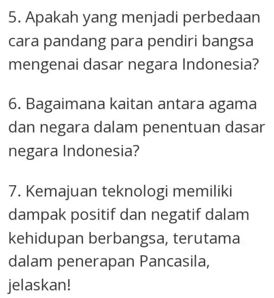 5. Apakah yang m enjadi perb edaa n cara pa ndan g para pendiri ban gsa meng enai d asar n egara Indon esia?