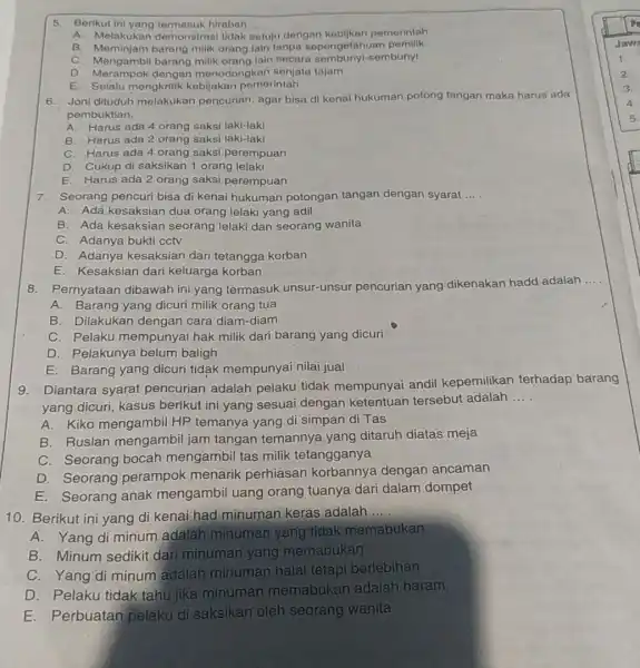 5. Berikut ini hirabah __ A. Melakukan demonstrasi tidak setuju dengan pemerintah B. Meminjam barang milik orang lain tanpa sepengetahuan pemilik C. Mengambil barang