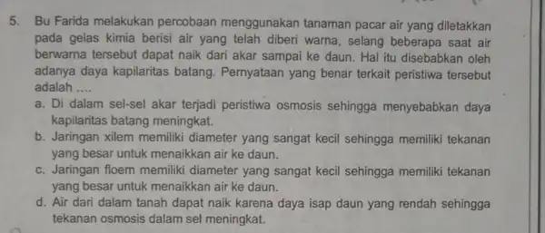 5. Bu Farida melakukan percobaan menggunakan tanaman pacar air yang diletakkan pada gelas kimia berisi air yang telah diberi warna, selang beberapa saat air