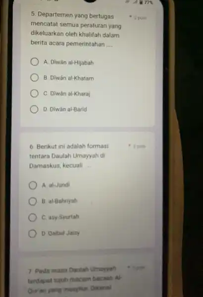 5. Departemen yang bertugas mencatat semua peraturan yang dikeluarkan oleh khalifah dalam berita acara pemerintahan __ A. Diwān al-Hijabah B. Diwān al-Khatam C. Diwān