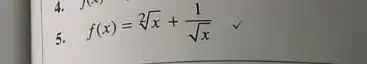 5. f(x)=sqrt [2](x)+(1)/(sqrt (x))