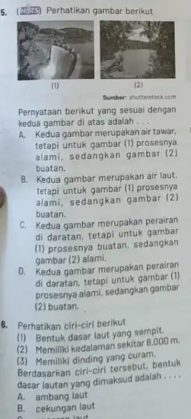 5. (Hosps) Perhatikan gambar berikut (1) Sumber: shutterstock.com Pernyataan berikut yang sesuai dengan kedua gambar di atas adalah __ A. Kedua gambar merupakan air