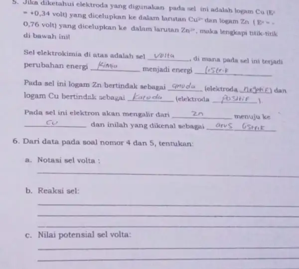 5. Jika diketahui elektroda yang digunakan pada nel ini adalah logam Cu (E^circ =+0,34volt) yang dicelupkan ke dalam larutan Cu^2+ dan logam Zn (E^circ