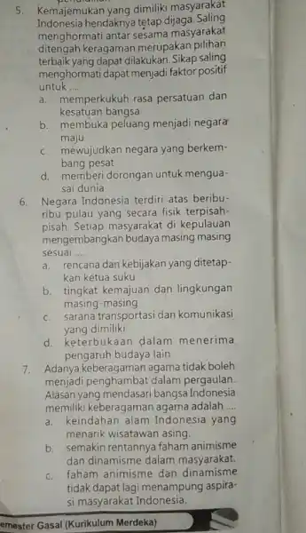 5. Kemajemukan y ang dimiliki masyarakat Indonesia hendaknya tetap dijaga Saling menghormati antar sesama masyarakat ditengah keragaman merupakan pilihan terbaik yang dapat dilakukan Sikap