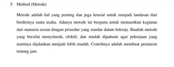 5. Method (Metode) Metode adalah hal yang penting dan juga krusial untuk menjadi landasan dari berdirinya suatu usaha. Adanya metode ini berguna untuk memastikan