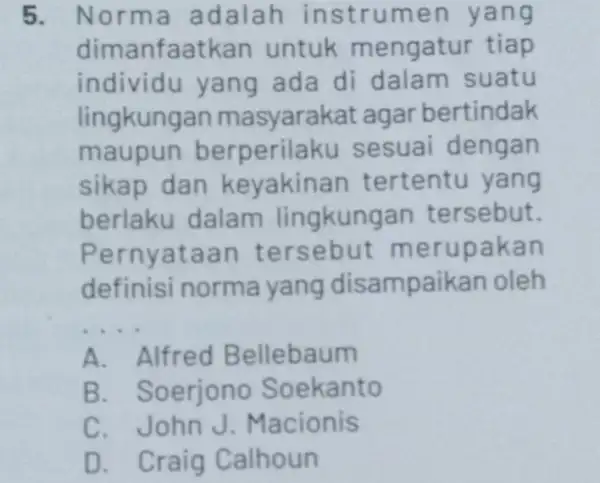 5. Norm a adalah in strumen ya ng dimanfa atkan untuk mengatur tiap individu yang ada di dalam suatu lingkung an masyarakat agar bertindak