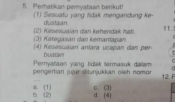 5. P erhatikan pernyataan berikut! (1) Sesuatu yang tidak mengandung ke- dustaan. (2) Ke sesuaian dan kehendak hati. (3) Ketegasan dan kemantapan. (4) Ke