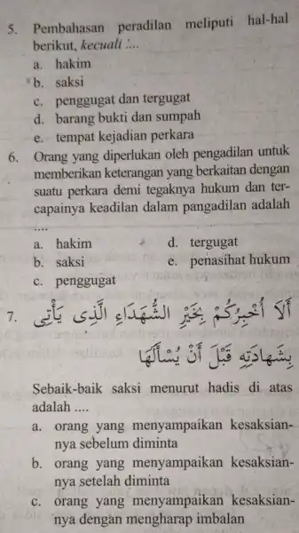 5. Pembahasan peradilan meliputi hal-hal berikut . kecuali __ a. hakim b. saksi c. penggugat dan tergugat d. barang bukti dan sumpah e. tempat