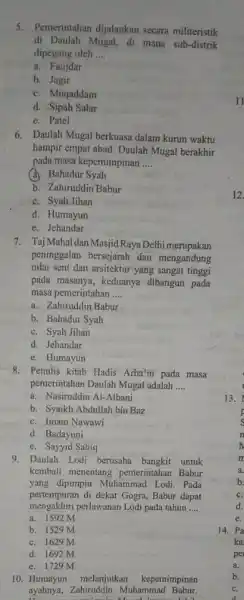 5. Pemerintahan dijalankan secara militeristik di Daulah Mugal, di mana sub-distrik dipegang oleh __ a. Faujdar b. Jagir c. Muqaddam d. Sipah Salar e.