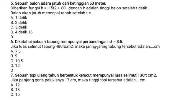 5. Sebuah balon udara jatuh dari ketinggian 50 meter. Diberikan fungsi h=-15t2+60 , dengan h adalah tinggi balon setelah t detik. Balon akan jatuh