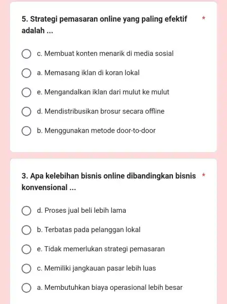 5. Strategi pemasaran online yang paling efektif adalah __ c. Membuat konten menarik di media sosial a. Memasang iklan di koran lokal e Mengandalkan