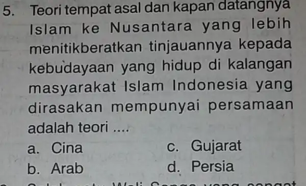 5. Teori tempat asal dan kapan datangnya Islam ke Nus antara yan g lebih menitikberatkan tinjauannya kepada kebudayaan yang hidup di kalangan masyarakat Islam