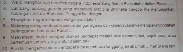 5. Wajib menghormati bendera negara Indonesia Sang Merah Putih diatur dalam Pasal __ 6. Lambang burung garuda yang memgang erat pita Bhinneka Tunggal Ika