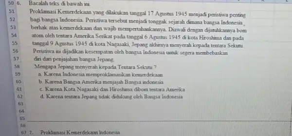 506. Bacalah teks di bawah ini. Proklamasi Kemerdekaan yang dilakukan tanggal 17 Agustus 1945 menjadi peristiwa penting bagi bangsa Indonesia. Peristiwa tersebut menjadi tonggak