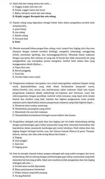 51. Hasil olah dari udang antara lain yaitu __ A. Nugget, kripik, bolu dan roti B. Kripik, nugget, bakso dan terasi C. Bakso, kerupuk,