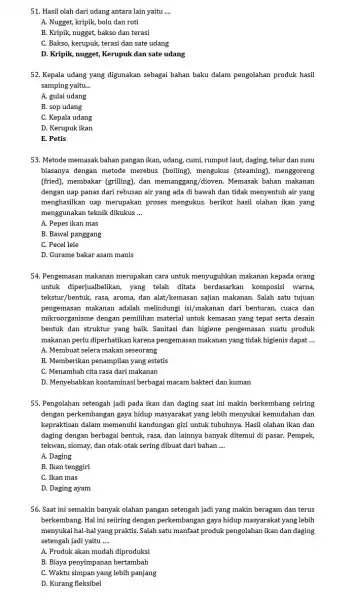 51. Hasil olah dari udang antara lain yaitu __ A. Nugget, kripik, bolu dan roti B. Kripik, nugget, bakso dan terasi C. Bakso, kerupuk,