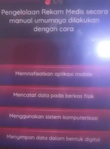 5/10 Pengelola an Rekam Medis s ecard manual umumnya dilakukan dengan cara Memnafaath an aplikasi mobile Mencatat data pada berkas fisik Mengguna kan sistem