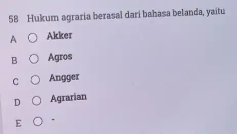 58 Hukum agraria berasal dari bahasa belanda, yaitu A Akker B Agros Angger Agrarian E