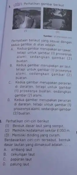 5. (B) Perhatikan gambar berikut Sumber: shutterstock.com Pernyataan berikut yang sesuai dengan kedua gambar di atas adalah __ A. Kedua gambar merupakan air tawar,