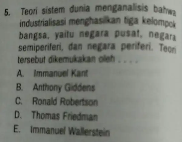 5. industrialisasi mengh asika n tiga kelompok Teori sistem dunia mengan alisis bahwa bangsa, yaitu negara pusat, negara semiper feri, dan negara periferi. Teor