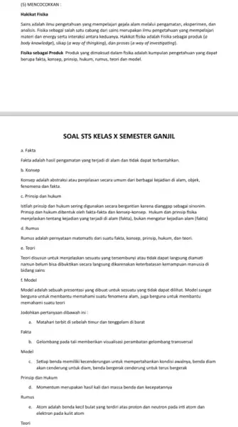 (5)MENCOCOKKAN : Hakikat Fisika Sains adalah ilmu pengetahuan yang mempelajari gejala alam melalui pengamatan, eksperimen, dan analisis. Fisika sebagai salah satu cabang dari sains