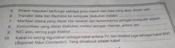 5.Piranti masukan berfungsi sebagai pintu masuk dari data yang akan diolah oleh __ 6.Transfer data dari flashdisk ke komputer dilakukan melalui .... __ Manfaat