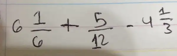 6 (1)/(6)+(5)/(12)-4 (1)/(3)