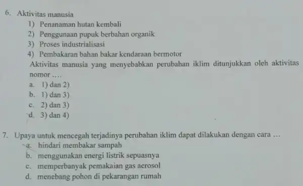 6. Aktivitas manusia ......................................................................kembali 2) Penggunaan pupuk berbahan organik 3) Proses industrialisasi 4) Pembakaran bahan bakar kendaraan bermotor Aktivitas manusia yang menyebabkan perubahan iklim