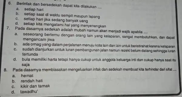 6. Berinfak dan bersedekah dapat kita dilakukan __ a.setiap hari b. setiap saat di waktu sempit maupun lapang c. setiap hari jika sedang banyak