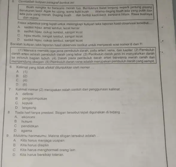 6. Cermatilah kutipen paragraf berikut ini? Buah nangka itu berwaria merah tua Bentuknya bulat lonjong seperti jantung pisang berukuran kecil Agak ke yung,wana kulit