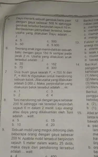 6. Dayu menarik sebuah gerobak berisi pasir dengan gaya sebesar 500 N sehingga gerobak tersebut berpindah sejauh 10 m. Berdasarkan pernyataan tersebut, besar usaha