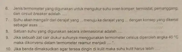 6. Jenis termometer yang digunakan untuk mengukur suhu oven komper, termostat pernanggang. dan circuit breaker adalah __ 7. Suhu akan mengalir dari derajat yang