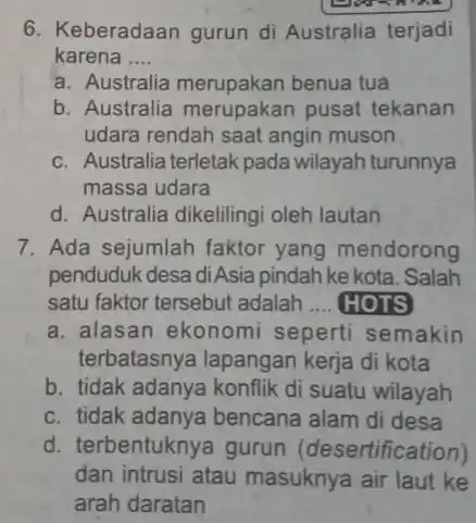 6. Keberadaan gurun di Australia terjadi karena __ a. Australia merupakan benua tua b. Australia merupakan pusat tekanan udara rendah saat angin muson c.