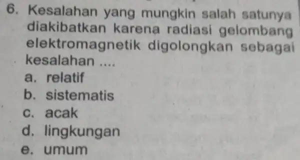 6. Kesa lahan yang mungkin salah satunya diakibatka n karena r adiasi gelo mbang elektr omagnetik digolongka n se bagai kesa Iahan __ a.