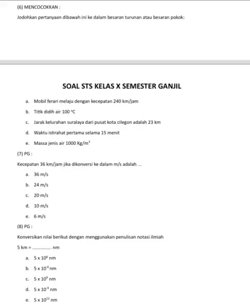 (6) MENCOCOKKAN : Jodohkan pertanyaan dibawah ini ke dalam besaran turunan atau besaran pokok: SOAL STS KELAS X SEMESTER GANJIL a. Mobil ferari melaju