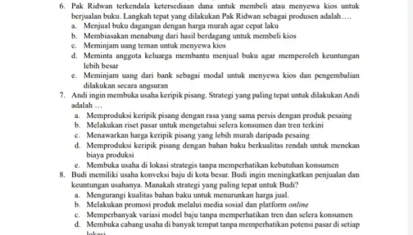 6. Pak Ridwan terkendala ketersediaan dana untuk membeli atau menyewa kios untuk berjualan buku. Langkah tepat yang dilakukan Pak Ridwan sebagai produsen adalah __