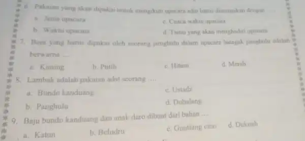 6. Pakaian yang akan dipakai untuk mengikuti upacara adat harus disesuaikan dengan __ a. Jenis upacara c. Cuaca waktu upacara b. Waktu upacara d.