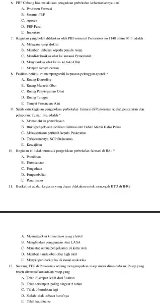 6. PBF Cabang bisa melakukan pengadaan perbekalan kefarmasiannya dari A. Produsen Farmasi B. Sesama PBF C. Apotek D. PBF Pusat E. Importasi 7. Kegiatan