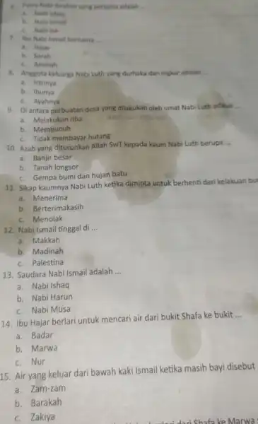 6. Putra Nabi lorahim yang pertama adalah __ a. Nabi Ishaq b. Nabi Ismail C. Nabilsa 7. Ibu Nabi Ismall bernama __ a. Hajar