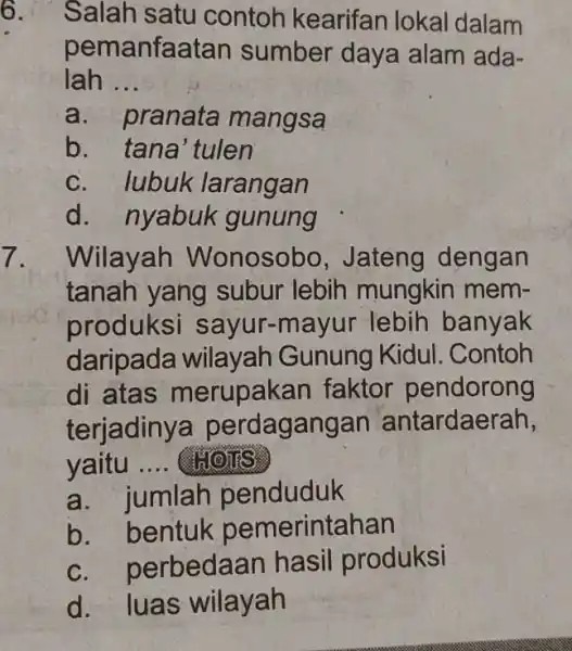 6. Salah satu contoh kearifan lokal dalam pemanfaatan sumber daya alam ada- lah __ a. pranata mangsa b. tana'tulen c. lubuk larangan d. nyabuk