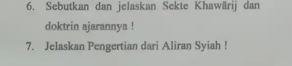 6. Sebutkan dan jelaskan Sekte Khawārij dan doktrin ajarannya! 7. Jelaskan Pengertian dari Aliran Syiah!