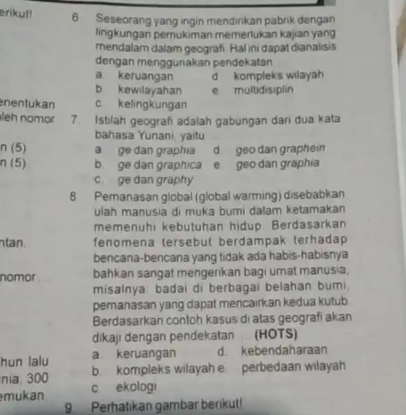 6. Seseorang yang ingin mendirikan pabrik dengan lingkungan pemukima memerlukan kajian yang mendalam dalam geograf Hal ini dapat dianalisis dengan menggunakan pendekatan __ a.