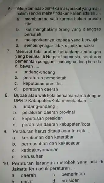 6. Sikap terhadap perilaku masyarakat yang main hakim sendiri maka tindakan kalian adalah __ a. membiarkan saja karena bukan urusan kita b. ikut menghakimi